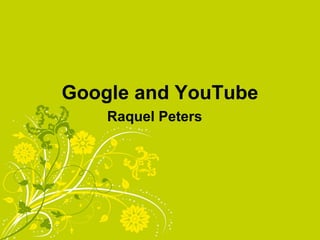 Google and YouTube Raquel Peters 