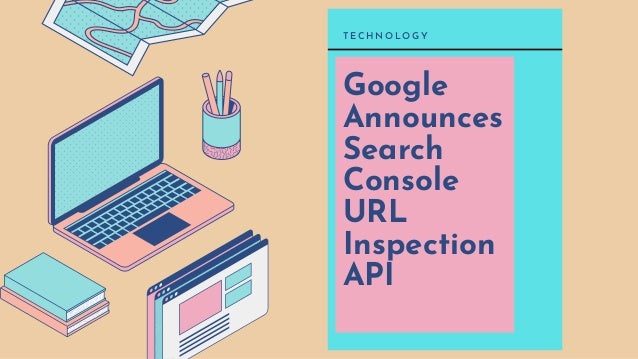 Google
Announces
Search
Console
URL
Inspection
API
T E C H N O L O G Y
 