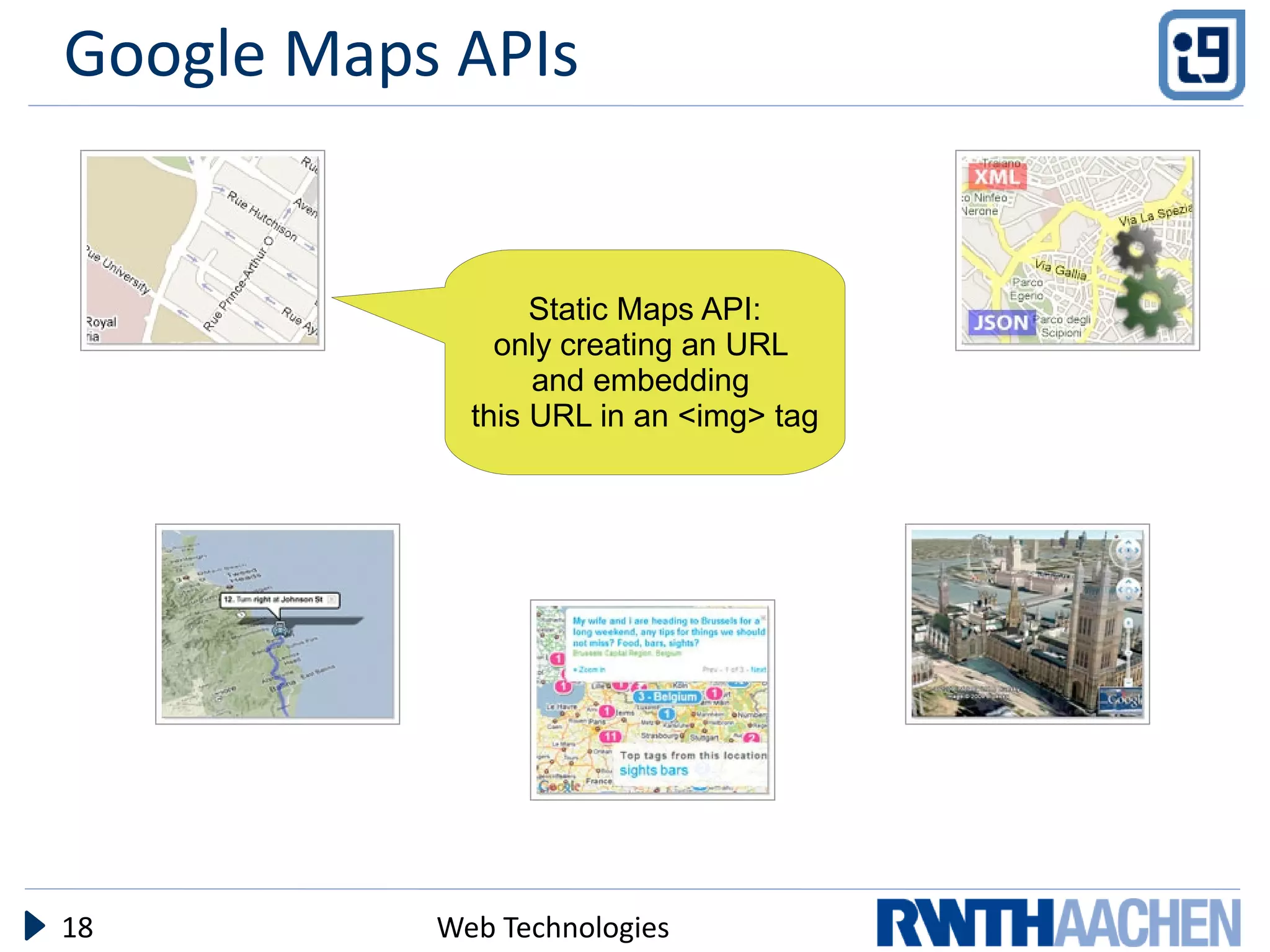 Google Maps APIs


                  Static Maps API:
               only creating an URL
                  and embedding
             this URL in an <img> tag




18         Web Technologies
 