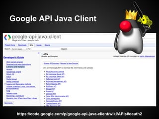 Google API Java Client
https://code.google.com/p/google-api-java-client/wiki/APIs#oauth2
 