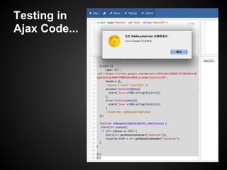 Testing in
Ajax Code...
 