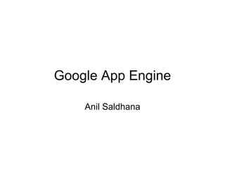 Google App Engine

    Anil Saldhana
 