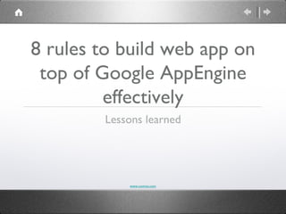 8 rules to build web app on
 top of Google AppEngine
         effectively
        Lessons learned




            www.comvai.com
 