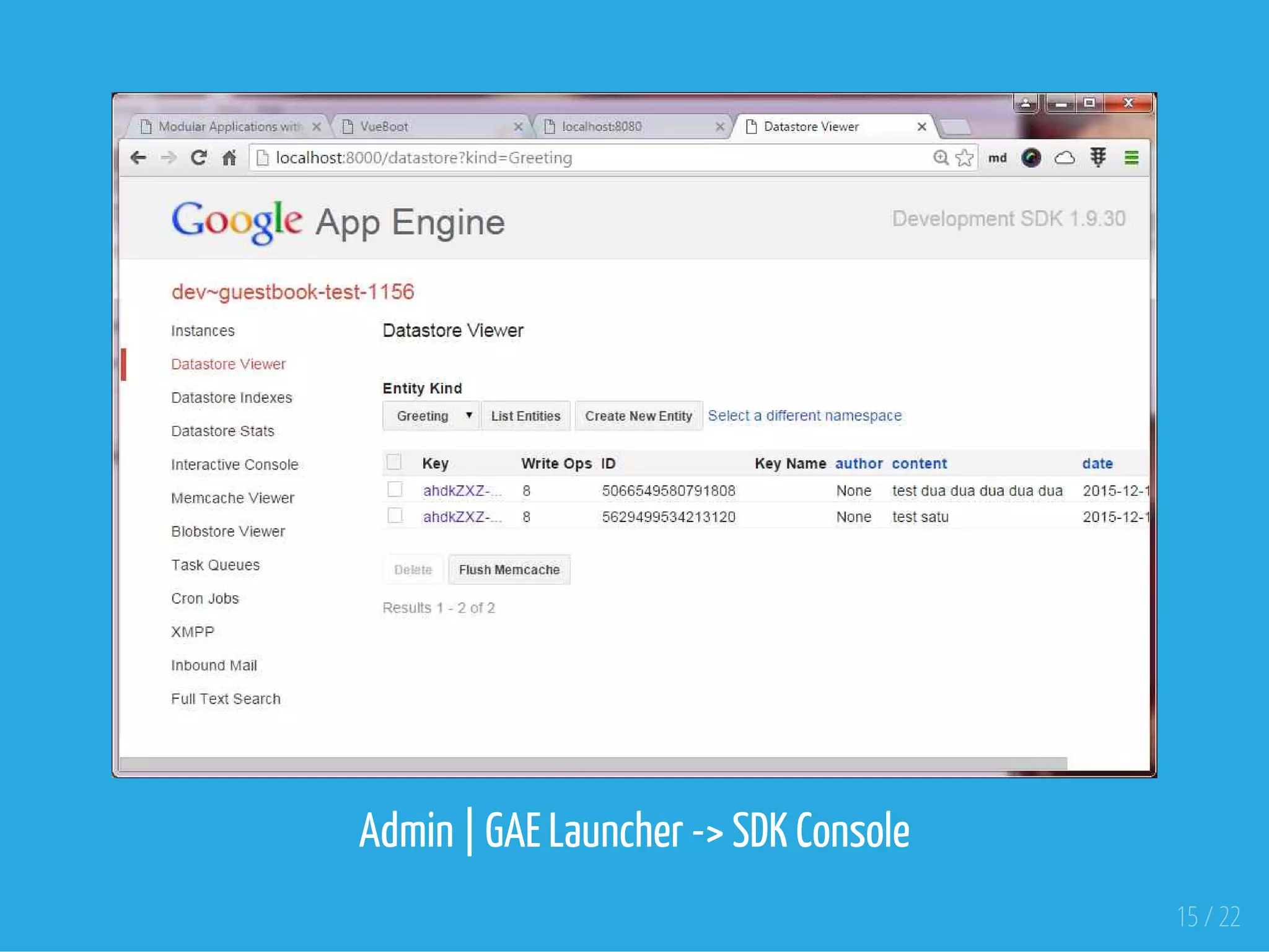Admin | GAE Launcher -> SDK Console
15 / 22
 