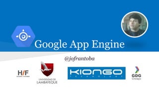 Google App Engine
@jofrantoba
 