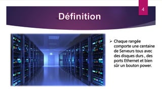 4
 Chaque rangée
comporte une centaine
de Serveurs tous avec
des disques durs , des
ports Ethernet et bien
sûr un bouton power.
 