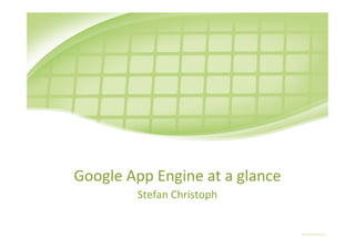 Google App Engine at a glance
        Stefan Christoph
 