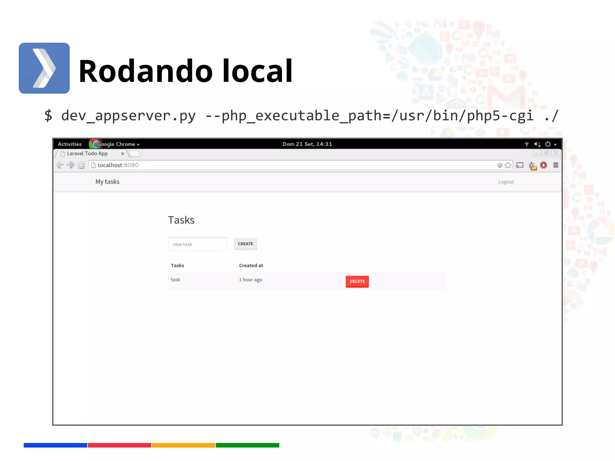 Rodando local 
$ dev_appserver.py --php_executable_path=/usr/bin/php5-cgi ./ 
 