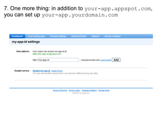 7. One more thing: in addition to your-app.appspot.com , you can set up your-app.yourdomain.com
