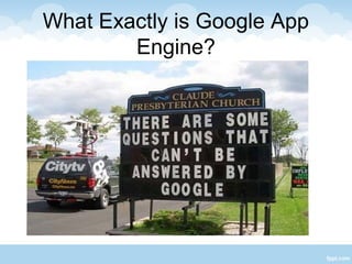 What Exactly is Google App
        Engine?
 