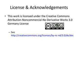 License & Acknowledgements This work is licensed under the Creative Commons Attribution-Noncommercial-No Derivative Works 3.0 Germany License See  http://creativecommons.org/licenses/by-nc-nd/3.0/de/deed.en_US 