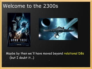 Welcome to the 2300s




    Maybe by then we'll have moved beyond relational DBs
        (but I doubt it...)
 