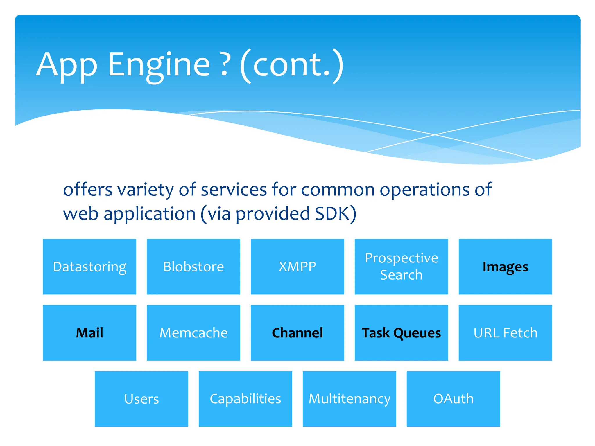 offers variety of services for common operations of web application (via provided SDK)App Engine ? (cont.)