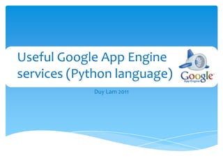 Duy Lam 2011 Useful Google App Engine services (Python language) 