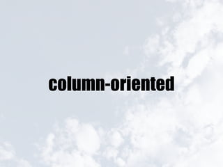 column-oriented
 