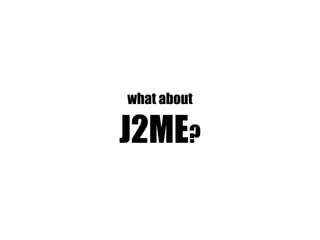 what about

J2ME?
 