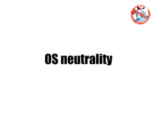 OS neutrality
 