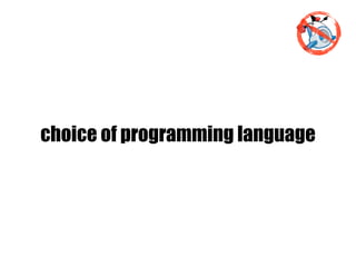 choice of programming language
 