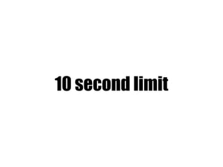 10 second limit
 