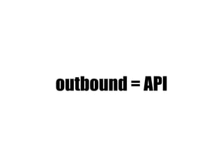 outbound = API
 