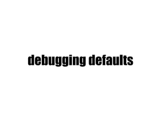 debugging defaults
 