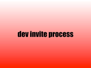 dev invite process
 