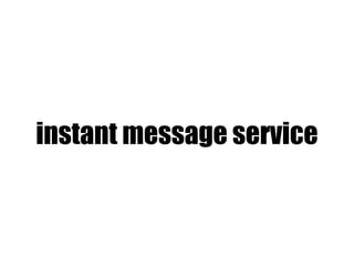instant message service
 