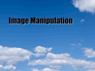 Image Manipulation
 