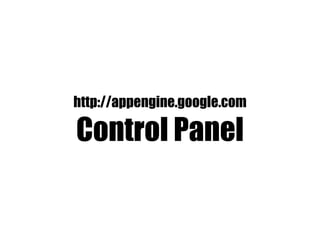 http://appengine.google.com

Control Panel
 