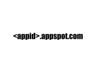 <appid>.appspot.com
 