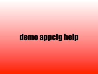 demo appcfg help
 
