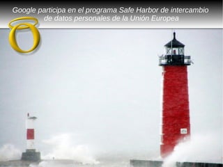Google participa en el programa Safe Harbor de intercambio
        de datos personales de la Unión Europea
 