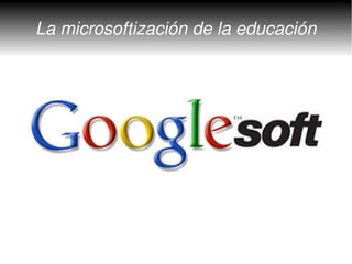 La microsoftización de la educación
 