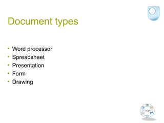 Document types
• Word processor
• Spreadsheet
• Presentation
• Form
• Drawing
 