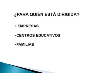 ¿PARA QUIÉN ESTÁ DIRIGIDA?EMPRESAS