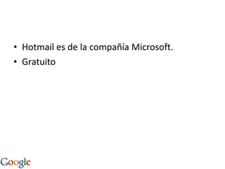 Hotmail es de la compañía Microsoft. Gratuito  
