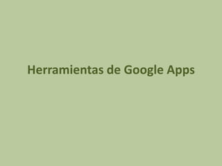 Herramientas de Google Apps
 
