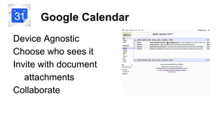 Google Calendar
Device Agnostic
Choose who sees it
Invite with document
attachments
Collaborate

 