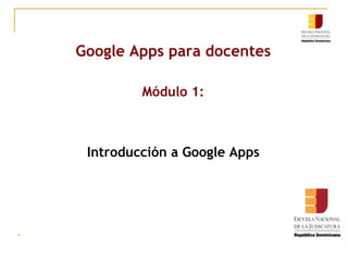 Google Apps para docentes Módulo 1: Introducción a Google Apps 