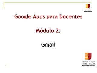 Google Apps para Docentes Módulo 2: Gmail 