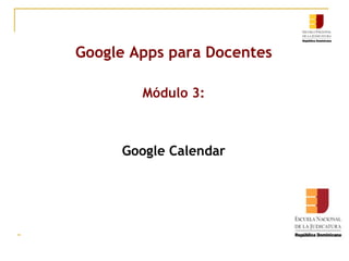 Google Apps para Docentes Módulo 3: Google Calendar 