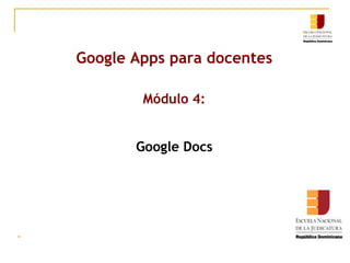 Google Apps para docentes Módulo 4: Google Docs 