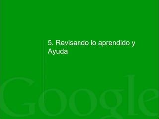 5. Revisando lo aprendido y
Ayuda
 