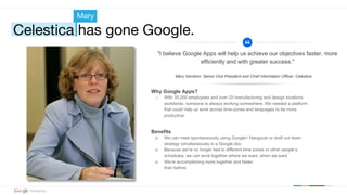 Google confidential | Do not distribute
"I believe Google Apps will help us achieve our objectives faster, more
efficientl...