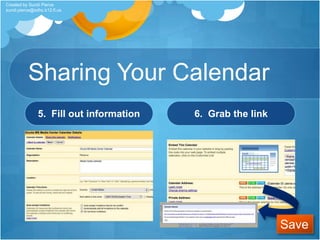 Calendar Page OptionsMy CalendarsShows you the calendars that are set up.  You can click the Add link to add more calendars. You might have a personal calendar, a birthday calendar, a media center schedule and more.Other calendarsHere you can view the calendars that Google has available to add.  There are sports schedules, television schedules, movie releases, and more.  You can also add calendars from friends here.Created by Sundi Pierce sundi.pierce@sdhc.k12.fl.us