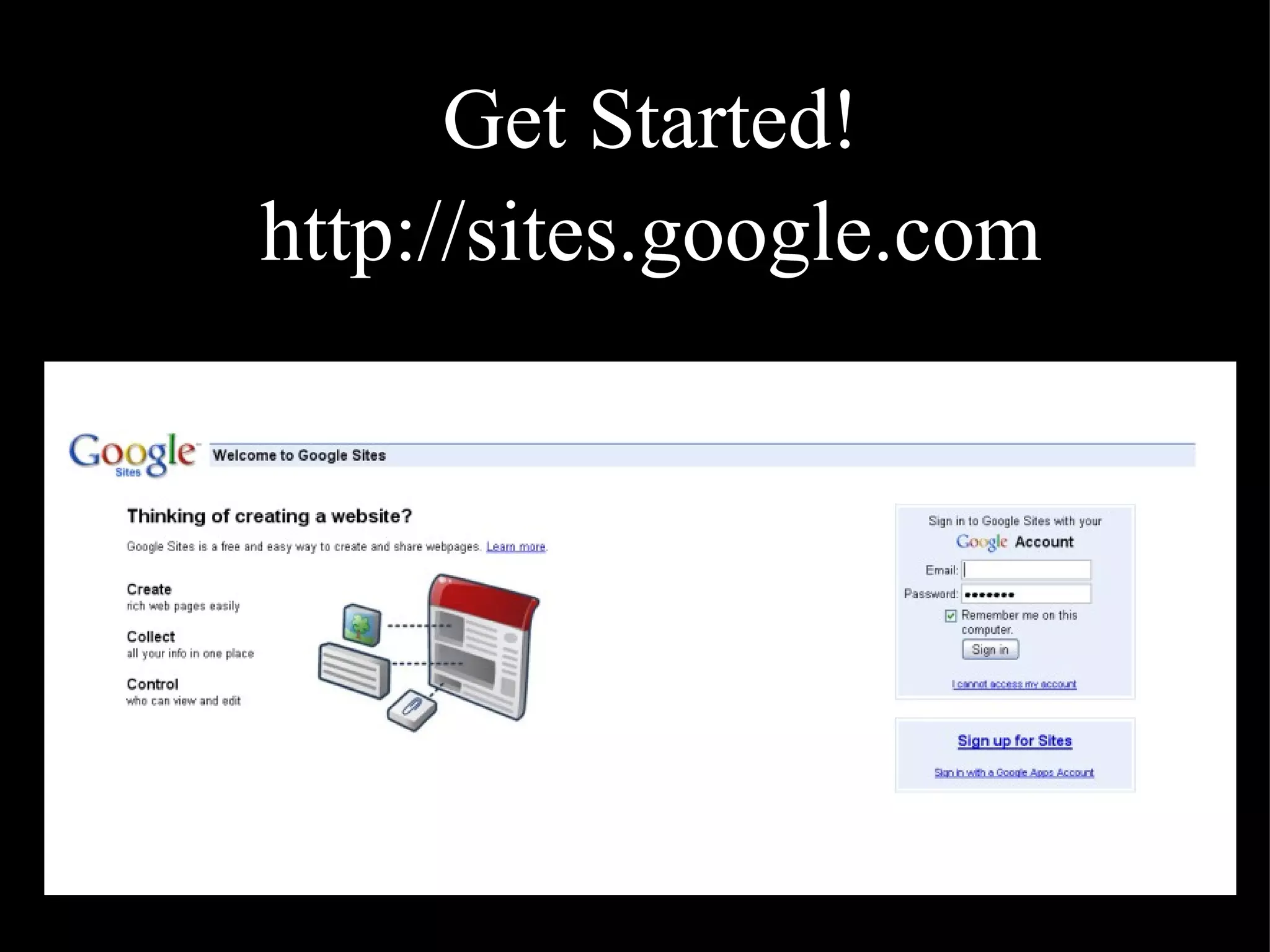 Get Started!   http://sites.google.com 