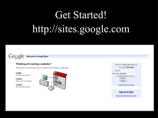 Get Started!   http://sites.google.com 