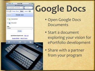 Google Docs
 Open Google Docs
Documents
 Start a document
exploring your vision for
ePortfolio development
 Share with a partner
from your program
 