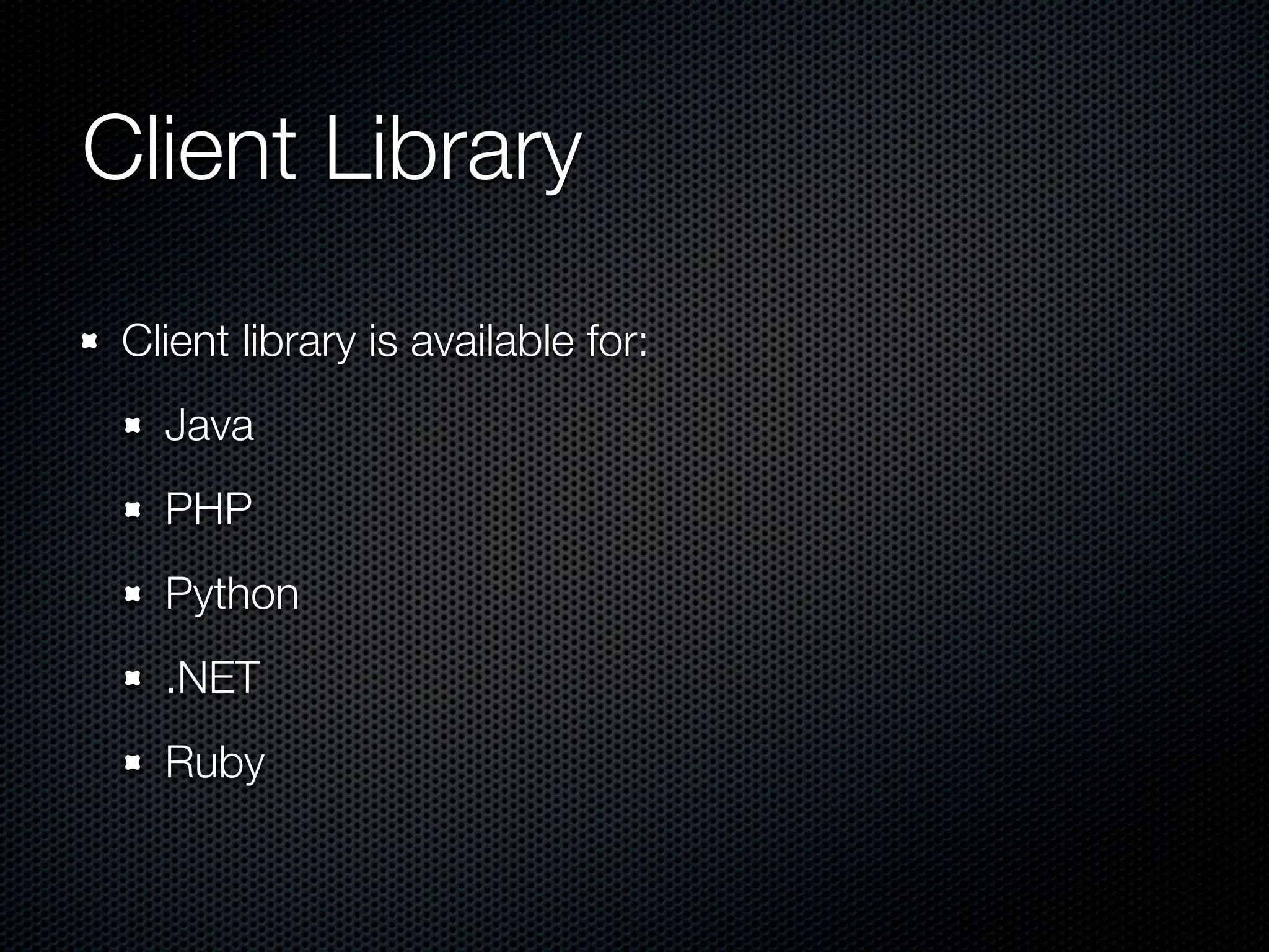 Client Library Client library is available for: Java PHP Python .NET Ruby 