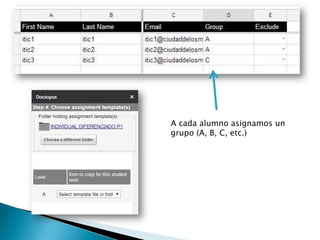 A cada alumno asignamos un
grupo (A, B, C, etc.)
 